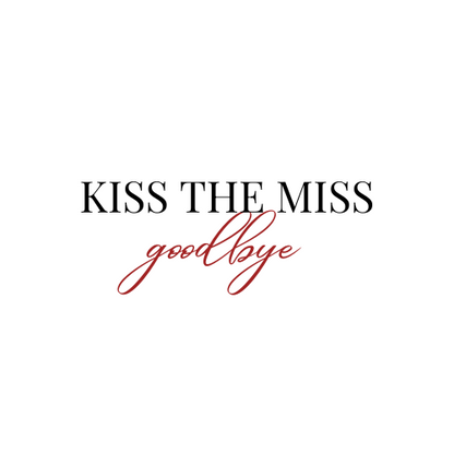 "Kiss the miss Goodbye"